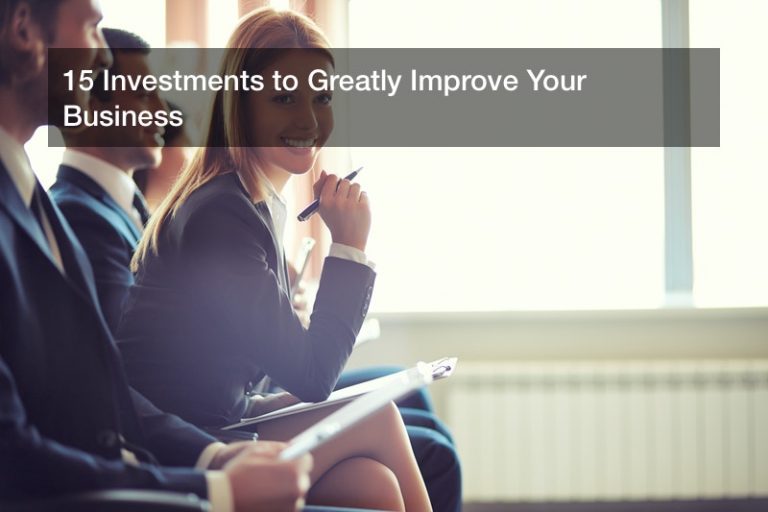 15 Investments to Greatly Improve Your Business