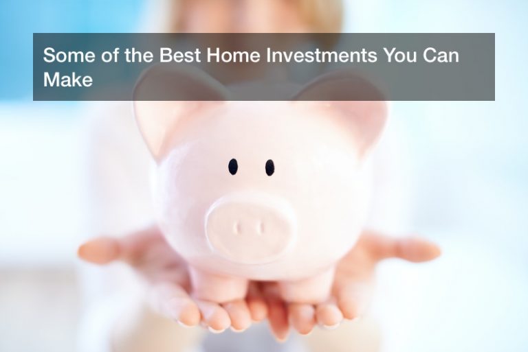 Some of the Best Home Investments You Can Make