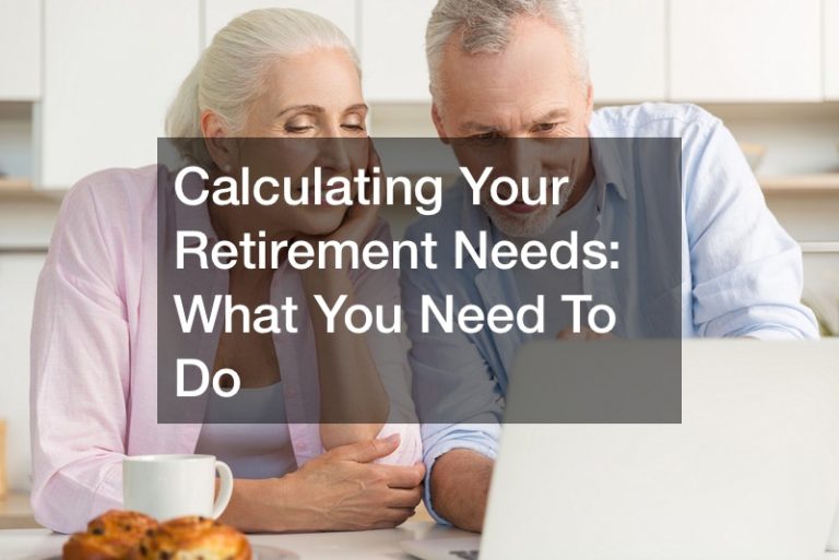 Calculating Your Retirement Needs: What You Need To Do - Investment Blog