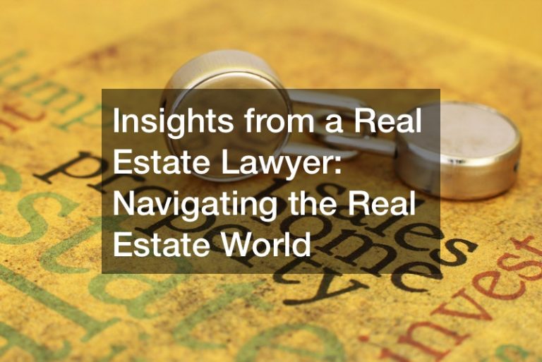 Insights from a Real Estate Lawyer  Navigating the Real Estate World”