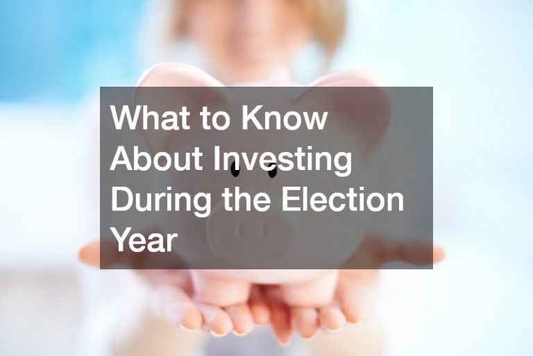 What to Know About Investing During the Election Year